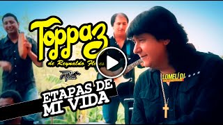 ETAPAS DE MI VIDA  Grupo Toppaz de Reynaldo Flores  Video Oficial [upl. by Gregor]