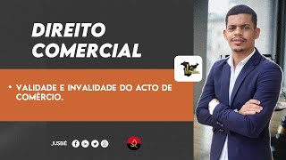 A Validade e Invalidade do Acto de Comércio  Direito Comercial  Aula 06 [upl. by Graaf]