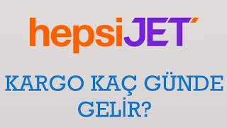 Hepsijet Kargo Kaç Günde Gelir [upl. by Retsev]