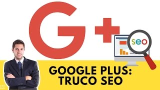 ✅ Google Plus Truco SEO Google [upl. by Adaven]