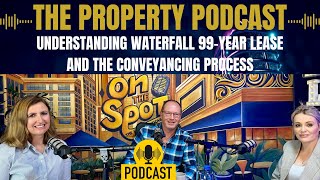 041 Property Podcast  Understanding Waterfall 99Year Lease and the Conveyancing process [upl. by Ariak]