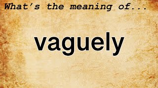 Vaguely Meaning  Definition of Vaguely [upl. by Spindell814]