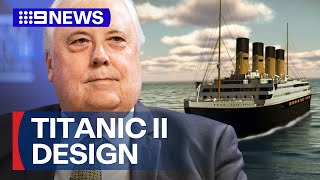 Clive Palmer unveils Titanic II design  9 News Australia [upl. by Emrich]