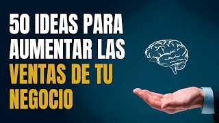 Cómo Vender Más 50 Ideas para Aumentar las Ventas de un Negocio 🧠 [upl. by Ettennan]