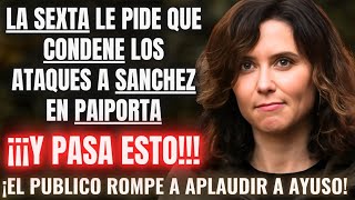 LA SEXTA pide a AYUSO que CONDENE el ATAQUE a SÁNCHEZ en PAIPORTA 😱Y ELLA LES DA UNA BRUTAL LECCIÓN😱 [upl. by Earazed]