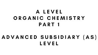 A Level Organic Chemistry  Part 1 Advanced Subsidiary Level [upl. by Felizio]