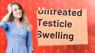 What happens if a swollen testicle is left untreated [upl. by Einahpetse]