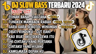 DJ SLOW BASS TERBARU 2024🎵DJ CIINAN BANA FAUZANA MINANG🎵DJ TUNGKEK MAMBAOK RABAH🎵 FULL ALBUM [upl. by Scrope]