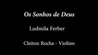 Os Sonhos de Deus Ludmila Ferber violino solo [upl. by Shoshana509]