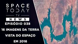 16 Imagens da Terra Vista do Espaço em 2016  Space Today TV News Ep038 [upl. by Derrek]