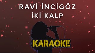 Ravi İncigöz  İki Kalp Karaoke Video [upl. by Luing]