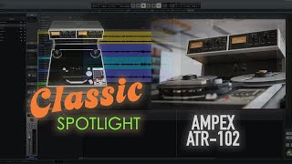 Classic Spotlight Series 3  Ampex ATR102 [upl. by Ainoval]