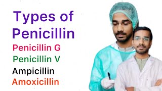 Types of Penicillin  Penicillin G  Penicillin V  Ampicillin  Amoxicillin [upl. by Ytsirhc696]