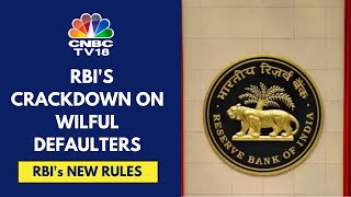 RBI Issues Master Directions On Wilful Defaulters New Rules Effective In 3 Months  CNBC TV18 [upl. by Eicyak]