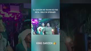 djsarzen shortvideo dj sarzen ne ravan ko fad deya only 30 speakersking sarzen 👑 [upl. by Hnib398]