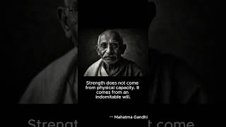 quotStrength does not come from physical capacity It comes from an indomitable willquot– Mahatma Gandhi [upl. by Bigford]