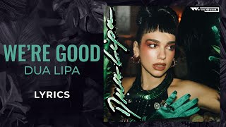 Dua Lipa  Were Good LYRICS [upl. by Drews]