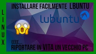 Installare FACILMENTE LUBUNTU e riportare in VITA un VECCHIO PC [upl. by Akirehs]