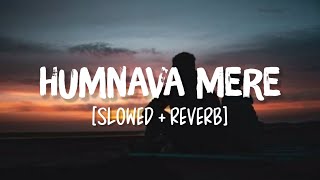 Humnava Mere SlowedReverb Song Lyrics  Jubin Nautiyal [upl. by Nylhsoj]