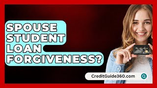 Spouse Student Loan Forgiveness  CreditGuide360com [upl. by Peppie]