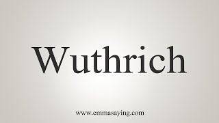 How To Say Wuthrich [upl. by Cadell]