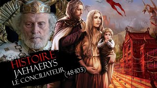 Histoire 12  Jaehaerys le Conciliateur 48103 [upl. by Levina]