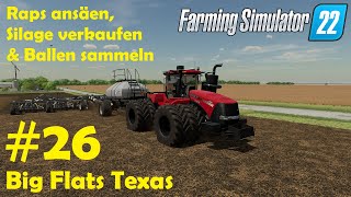 LS22 Big Flats Texas 26 Rapsaussaat Silage verkaufen amp Ballen sammeln  Farming Simulator 22 [upl. by Ahsinert]