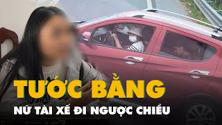 Nữ tài xế vẫy tay chào trong lúc đi ngược chiều bị phạt 17 triệu và tước bằng lái 6 tháng [upl. by Heiner62]