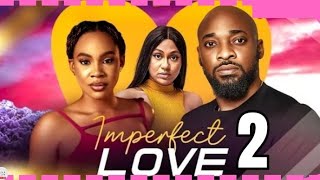 IMPERFECT LOVE  Prt 2 New Trending Movie Deza The Great Chioma Okafor Stephanie Bassey 2024 [upl. by Htnicayh719]