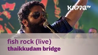 Fish Rock  Thaikkudam Bridge Live  Kappa TV [upl. by Zerla]