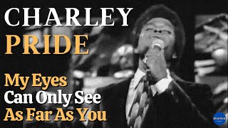 Charley Pride  My Eyes Can Only See As Far As You [upl. by Sewole]