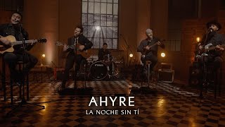 AHYRE  LA NOCHE SIN TÍ VIVO [upl. by Zebedee]