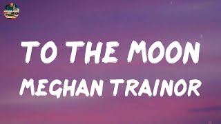 Meghan Trainor  To The Moon lyrics [upl. by Bartley]