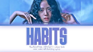 JISOO BLACKPINK quotHABITS Stay Highquot COVER Lyrics 블랙핑크 HABITS 가사 Color Coded Lyrics  THE SHOW [upl. by Morgan491]