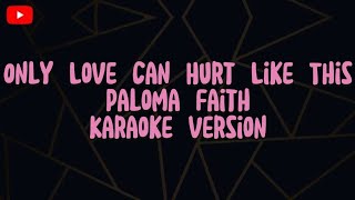 ONLY LOVE CAN HURT LIKE THIS  PALOMA FAITH  KARAOKE VERSION [upl. by Nylia]