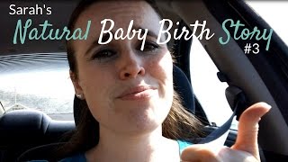 Sarahs Natural Baby Birth Story 3 [upl. by Jauch]