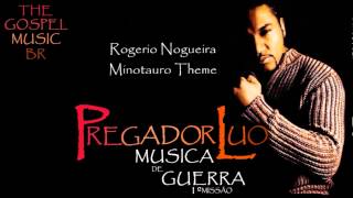 Pregador Luo  Rogerio Nogueira Minotauro Theme [upl. by Nosneh32]