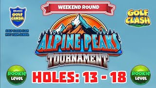 Alpine Peaks Tournament  Golf Clash  Holes 13  18 Rookie L WR Grumberg Slopes Course [upl. by Ahsatam]