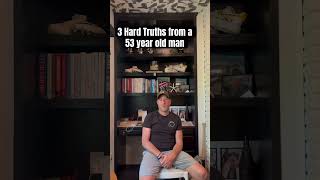 3 Hard Truths from a 53 Year Old Man [upl. by Reinold11]