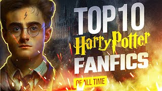 TOP 10 Harry Potter FanFics of ALL TIME [upl. by Ailalue981]