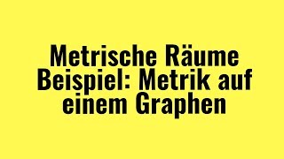 Metrische Räume Beispiel einer Metrik auf einem Graph [upl. by Inhsor]