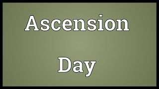 Ascension Day Meaning [upl. by Ahseym12]