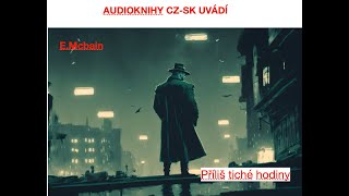 Prílis tiché hodiny  EMcbain krimi audiokniha cz [upl. by Ettenan]