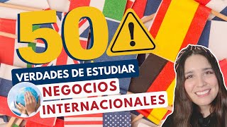 ESTUDIAR NEGOCIOS INTERNACIONALES 🌎 50 VERDADES DE ESTUDIAR NEGOCIOS INTERNACIONALES [upl. by Etteuqram]