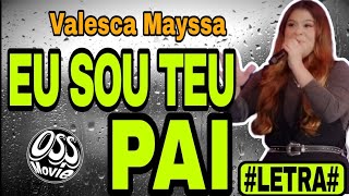 VALESCA MAYSSA  EU SOU TEU PAI LETRA BY OSSMOVIE [upl. by Kinimod]