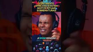 Continente africano existe muitos rituais sobrenaturais podcast [upl. by Dnomsaj]