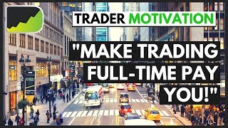 Start Trading FullTime Advice  Forex Trader Motivation [upl. by Ronda]