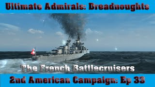 Ultimate Admirals Dreadnoughts  2nd American Campaign Episode 33 The French Battlecruisers [upl. by Landa963]