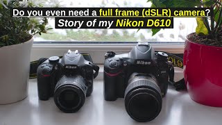 Nikon D610 Do you even need a full frame dSLR camera [upl. by Akemehc651]