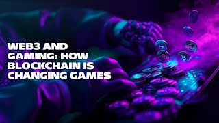 Web3 and Gaming How Blockchain is Changing Games [upl. by Osyth]